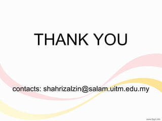 THANK YOU
contacts: shahrizalzin@salam.uitm.edu.my

 