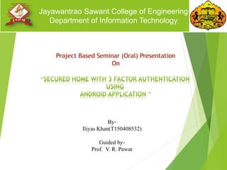 By-
Iliyas Khan(T150408532)
Guided by-
Prof. V. R. Pawar
Jayawantrao Sawant College of Engineering
Department of Information Technology
 