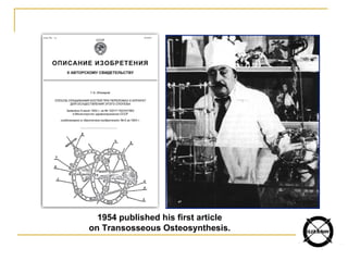 1954 published his first article
on Transosseous Osteosynthesis.
 