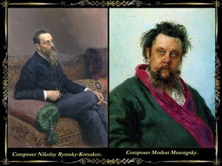 Composer Nikolay Rymsky-Korsakov. Composer Modest Musorgsky.
 