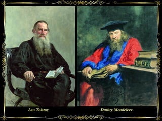 Leo Tolstoy Dmitry Mendeleev.
 