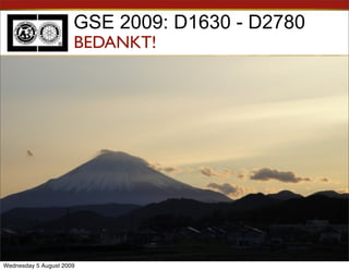 GSE 2009: D1630 - D2780
                      BEDANKT!




Wednesday 5 August 2009
 