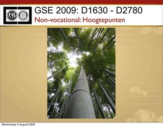 GSE 2009: D1630 - D2780
                      Non-vocational: Hoogtepunten




Wednesday 5 August 2009
 