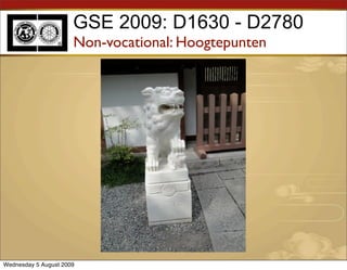 GSE 2009: D1630 - D2780
                      Non-vocational: Hoogtepunten




Wednesday 5 August 2009
 
