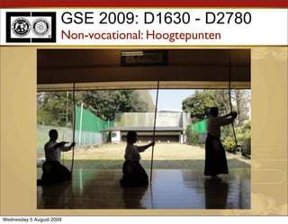 GSE 2009: D1630 - D2780
                      Non-vocational: Hoogtepunten




Wednesday 5 August 2009
 