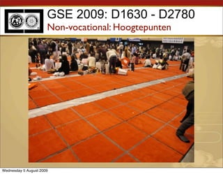 GSE 2009: D1630 - D2780
                      Non-vocational: Hoogtepunten




Wednesday 5 August 2009
 