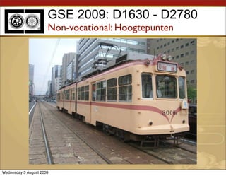 GSE 2009: D1630 - D2780
                      Non-vocational: Hoogtepunten




Wednesday 5 August 2009
 