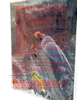 2. sertipikat hak milik yang diterbitkan berdasarkan PMA No. 9/1959, atau
3. surat keputusan pemberian hak milik dari Pejabat yang berwenang, baik sebelum
ataupun sejak berlakunya UUPA, yang tidak disertai kewajiban untuk mendaftarkan
hak yang diberikan, tetapi telah dipenuhi semua kewajiban yang disebut didalamnya,
atau
4. petuk Pajak Bumi/Landrente, girik, pipil, kikitir dan Verponding Indonesia sebelum
berlakunya PP No. 10/1961, atau
5. akta pemindahan hak yang dibuat dibawah tangan yang dibubuhi tanda kesaksian oleh
Kepala Adat/Kepala Desa/Kelurahan yang dibuat sebelum berlakunya Peraturan
Pemerintah ini dengan disertai alas hak yang dialihkan, atau
6. akta pemindahan hak atas tanah yang dibuat oleh PPAT, yang tanahnya belum
dibukukan dengan disertai alas hak yang dialihkan, atau
7. akta ikrar wakaf / akta pengganti ikrar wakaf / surat ikrar wakaf yang dibuat sebelum
atau sejak mulai dilaksanakan PP No. 28/1977 dengan disertai alas hak yang
diwakafkan, atau
8. risalah lelang yang dibuat oleh Pejabat Lelang yang berwenang, yang tanahnya belum
dibukukan dengan disertai alas hak yang dialihkan, atau
9. surat penunjukan atau pembelian kaveling tanah pengganti tanah yang diambil oleh
Pemerintah Daerah, atau
10. surat keterangan riwayat tanah yang pernah dibuat oleh Kantor Pelayanan Pajak Bumi
dan Bangunan dengan disertai alas hak yang dialihkan dan dilegalisir oleh Pejabat
yang berwenang), atau
11. lain-lain bentuk alat pembuktian tertulis dengan nama apapun juga sebagaimana
dimaksud dalam Pasal II, VI dan VII Ketentuan-ketentuan Konversi UUPA, atau
12. Surat-surat bukti kepemilikan lainnya yang terbit dan berlaku sebelum diberlakunya
UUPA (dilegalisir oleh Pejabat yang berwenang), atau
4. Bukti lainnya, apabila tidak ada surat bukti kepemilikan : Surat Prnyataan Penguasaan
fisik lebih dari 20 thn secara terus-menerus dan surat keterangan Kades / Lurah disaksikan
oleh 2 org tetua adat / penduduk setempat.
5. Surat Pernyataan telah memasang tanda batas
6. Fotocopy SPPT PBB tahun berjalan
7. Fotocopy SK Izin Lokasi dan Sket Lokasi (apabila pemohon adalah Badan Hukum)
Persyaratan Tanda Batas, bentuk dan ukuran luas di bawah 10 ha:
1. Pipa besi, Panjang 100 cm dan bergaris tengah 5 cm, atau Pipa paralon diisi beton, panjang
100 cm dan bergaris tengah 5 cm
2. Kayu besi, bengkirai, jati, atau kayu lainnya yang kuat, panjang 100 cm dan bergaris
tengah 7.5 cm, atau
3. Tugu dari batu bata atau batako dilapisi semen 0.20 m X 0.20 m tinggi 0.40 m, atau
4. Tugu dari beton , batu kali atau granit 0.10 m2 tinggi 0,5 m, atau tembok - tembok atau
pagar besi / beton / kayu.
 Penggabungan Sertifikat
Dasar Hukum:
1. Undang-Undang No. 5 Tahun 1960 tentang Peraturan Pokok-Pokok Agraria (UUPA).
2. Peraturan Pemerintah No. 24 Tahun 1997 tentang Pendaftaran Tanah.
3. Peraturan Menteri Negara Agraria/ Kepala Badan Pertanahan Nasional No. 3 Tahun 1997
tentang Ketentuan Pelaksanaan Peraturan Pemerintah No. 24 Tahun 1997.
4. Peraturan Pemerintah No. 46 Tahun 2002 Tentang Tarif Atas Jenis Penerimaan Negara
Bukan Pajak yang Berlaku Pada Badan Pertanahan Nasional.
 