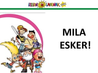 MILA
ESKER!
 