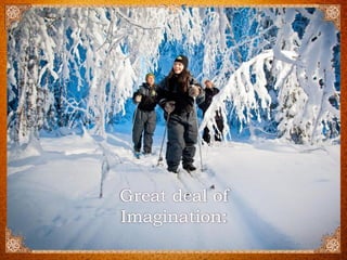 Great deal of Imagination:  