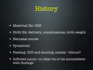 History <ul><li>Maternal Hx: GBS </li></ul><ul><li>Birth Hx: delivery, complications, birth weight </li></ul><ul><li>Neona...
