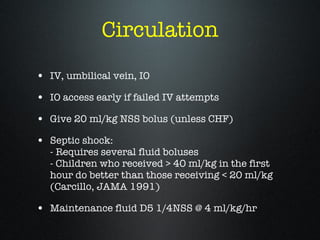 Circulation <ul><li>IV, umbilical vein, IO </li></ul><ul><li>IO access early if failed IV attempts </li></ul><ul><li>Give ...