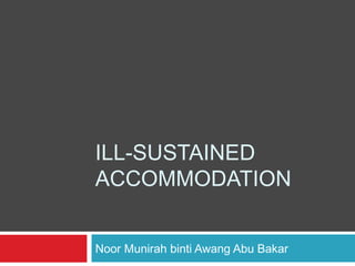 ILL-SUSTAINED
ACCOMMODATION
Noor Munirah binti Awang Abu Bakar
Optometrist
 