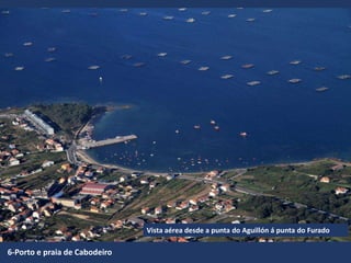 6-Porto e praia de Cabodeiro
Vista aérea desde a punta do Aguillón á punta do Furado
 