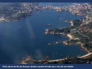 Vista aérea da Illa da Arousa: desde a punta Arruda ata o seo de san Xulián
 