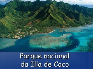 Parque nacionalParque nacional
da Illa de Cocoda Illa de Coco
 