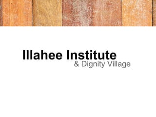 Illahee Institute
         & Dignity Village
 