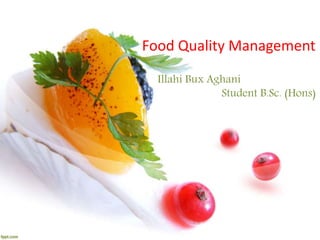 Food Quality Management
Illahi Bux Aghani
Student B.Sc. (Hons)
 