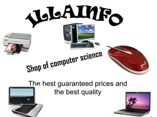 The best guaranteed prices and the best quality Shop of computer science ILLAINFO 