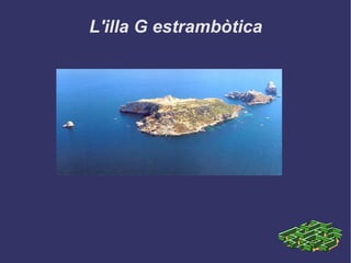 L'illa G  estrambòtica ,[object Object]