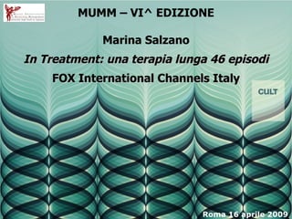 MUMM – VI^ EDIZIONE Marina Salzano In Treatment: una terapia lunga 46 episodi FOX International Channels Italy Roma 16 aprile 2009 