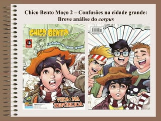 Chico Bento Moço 2 – Confusões na cidade grande:
Breve análise do corpus
 