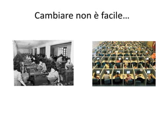 Cambiare non è facile…
 