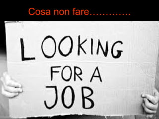Cosa non fare…………. 
 