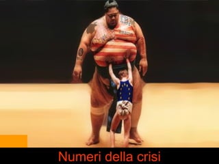 Numeri della crisi 
 