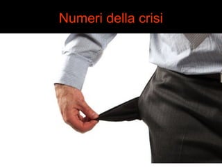 Numeri della crisi 
 