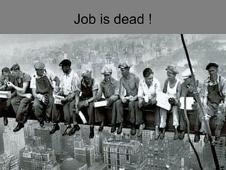 Job is dead ! 
 