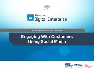 Engaging With Customers
Using Social Media
Illawarra
 
