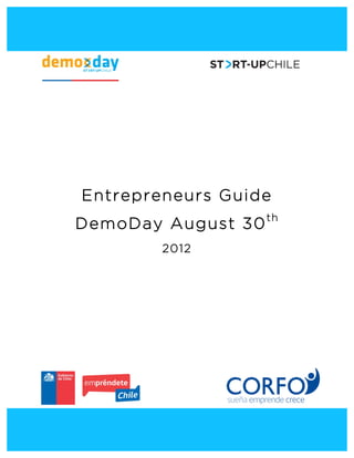  

	
  

	
  

	
  

	
  




       Entrepreneurs Guide
       DemoDay August 30 th
               2012
 