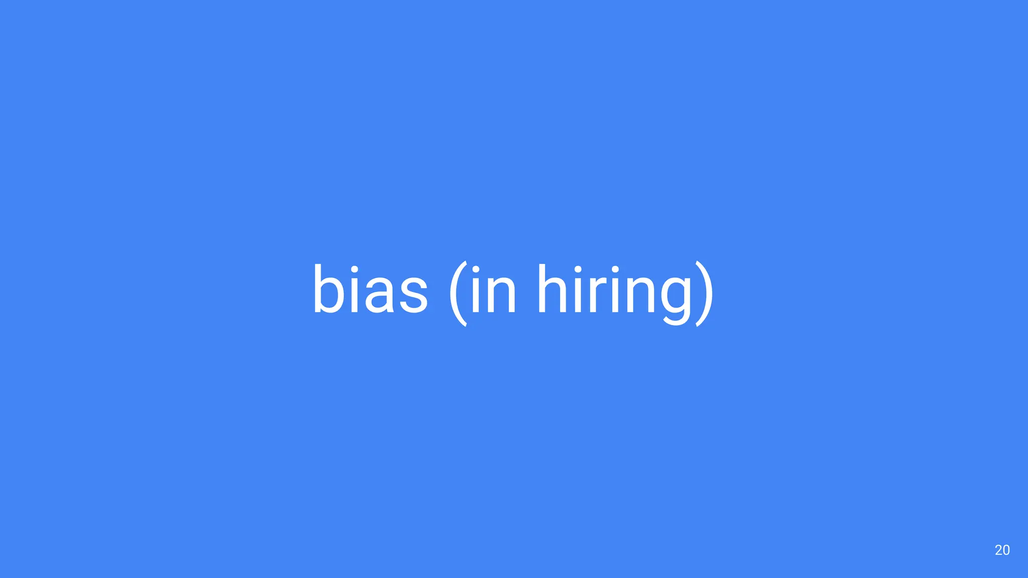 20
bias (in hiring)
 