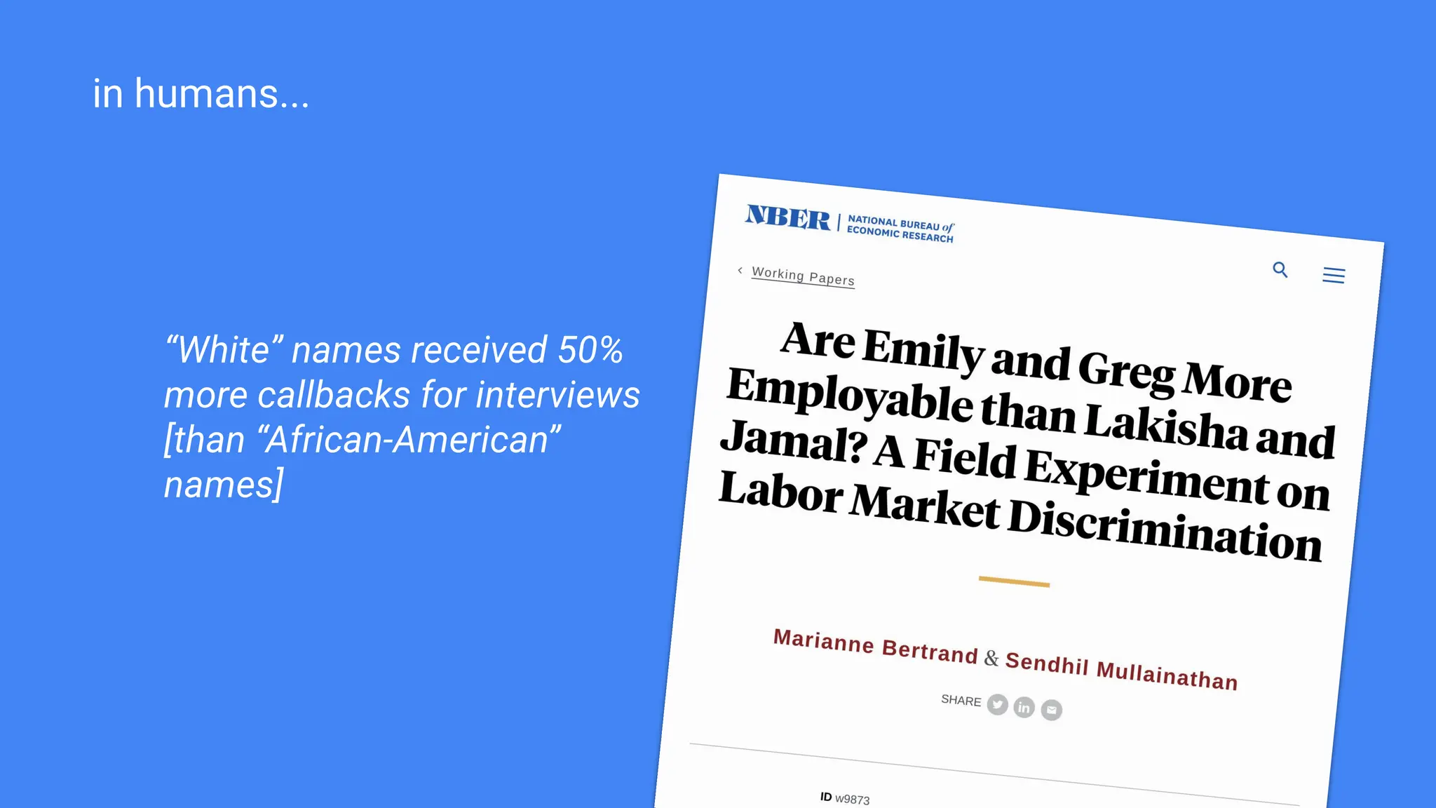 in humans...
“White” names received 50%
more callbacks for interviews
[than “African-American”
names]
 