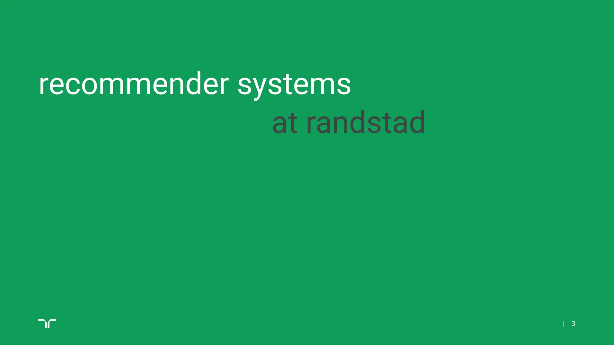 |
recommender systems
at randstad
3
 