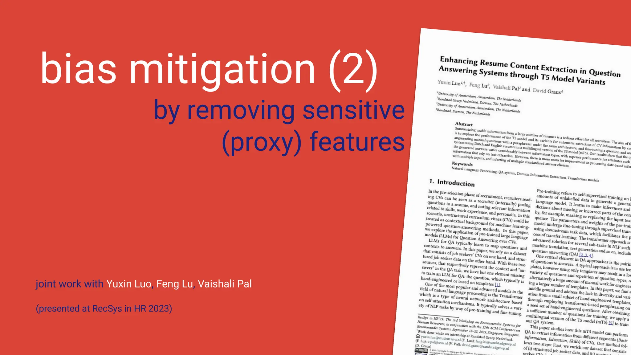 |
by removing sensitive
(proxy) features
39
bias mitigation (2)
joint work with Yuxin Luo, Feng Lu, Vaishali Pal
(presented at RecSys in HR 2023)
 