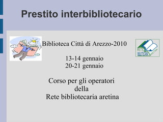 Prestito interbibliotecario ,[object Object],[object Object],[object Object],[object Object]