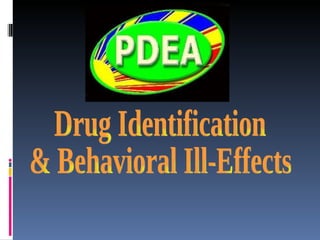 Drug Identification  & Behavioral Ill-Effects 