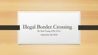 Illegal Border Crossing
By: Paul Young, CPA, CGA
September 28, 2018
 