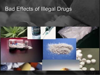 Bad Effects of Illegal Drugs



                  T
 