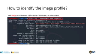 How to identify the image profile?
Use vol.py (NOT volatility) if you use the customized Kali from GitHub
 