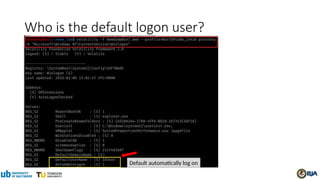 Who is the default logon user?
Default automatically log on
 