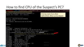 Print key starts from offset
0x87c459c8. Offset can be skipped
How to find CPU of the Suspect’s PC?
 
