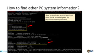 Show system board, system BIOS, and
video BIOS, plus subkeys for the
processors and bus controllers
How to find other PC system information?
 