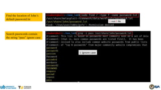 Find the location of John’s
default password.lst
/: root f: file
Search passwords contain
the string “pass” ignore case
i: ignore case
 