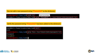 You can add a new password string “Passw0rd!” to the dictionary
Verify the password string “Passw0rd!” has been added to the dictionary
Need root privilege
 