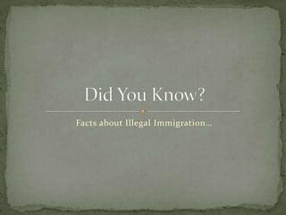 Facts about Illegal Immigration… Did You Know? 