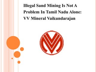 Illegal Sand Mining Is Not A
Problem In Tamil Nadu Alone:
VV Mineral Vaikundarajan
 