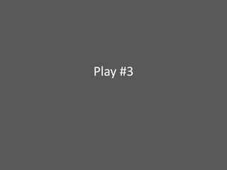 Play #3
 